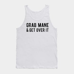 Grab Mane and Get Over It Tank Top